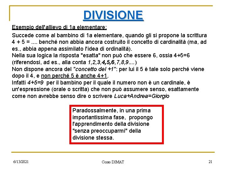 DIVISIONE Esempio dell'allievo di 1 a elementare: Succede come al bambino di 1 a