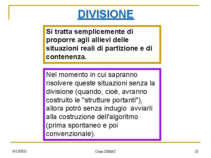 DIVISIONE Si tratta semplicemente di proporre agli allievi delle situazioni reali di partizione e