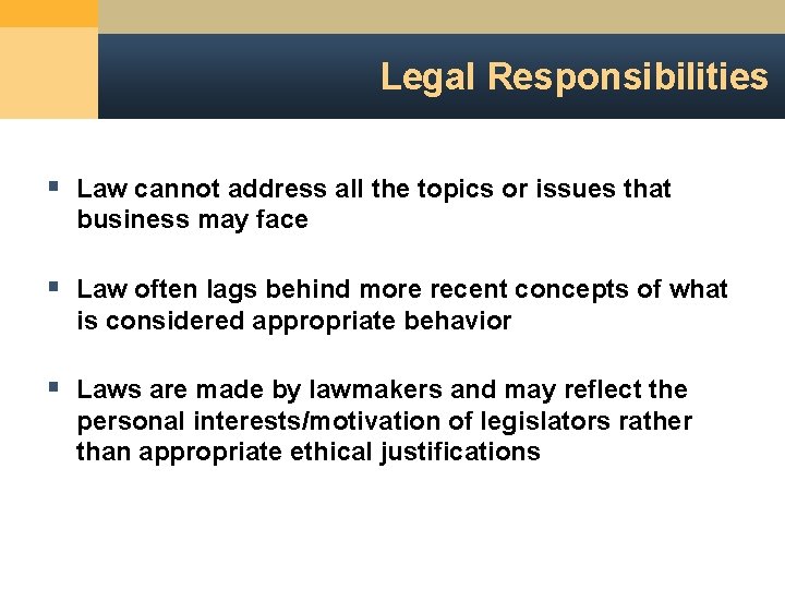 Legal Responsibilities § Law cannot address all the topics or issues that business may