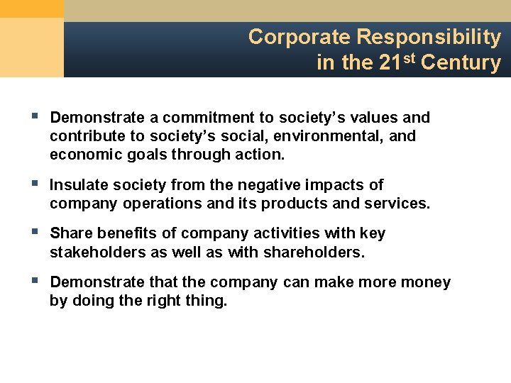 Corporate Responsibility in the 21 st Century § Demonstrate a commitment to society’s values