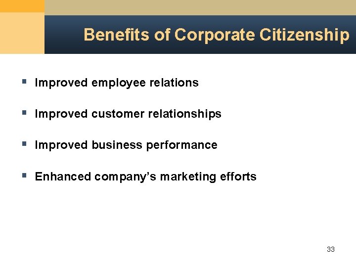 Benefits of Corporate Citizenship § Improved employee relations § Improved customer relationships § Improved