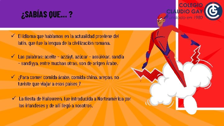 ¿SABÍAS QUE… ? ü El idioma que hablamos en la actualidad proviene del latín,