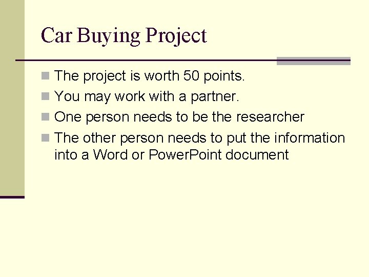 Car Buying Project n The project is worth 50 points. n You may work