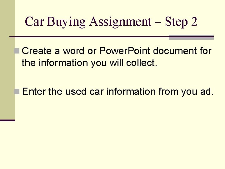 Car Buying Assignment – Step 2 n Create a word or Power. Point document