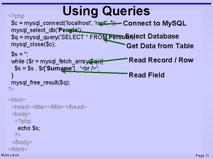 Using Queries <? php $c = mysql_connect('localhost', 'root', ''); Connect to My. SQL mysql_select_db('People');