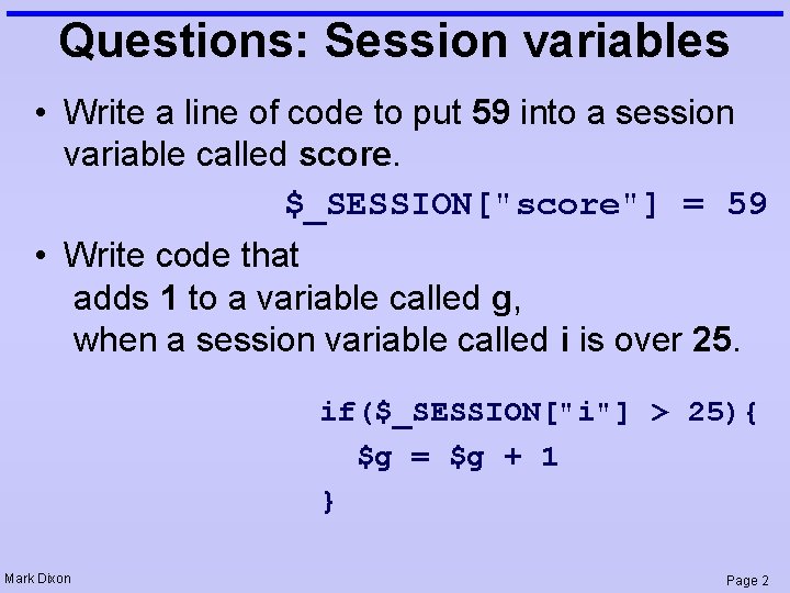 Questions: Session variables • Write a line of code to put 59 into a