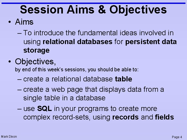 Session Aims & Objectives • Aims – To introduce the fundamental ideas involved in