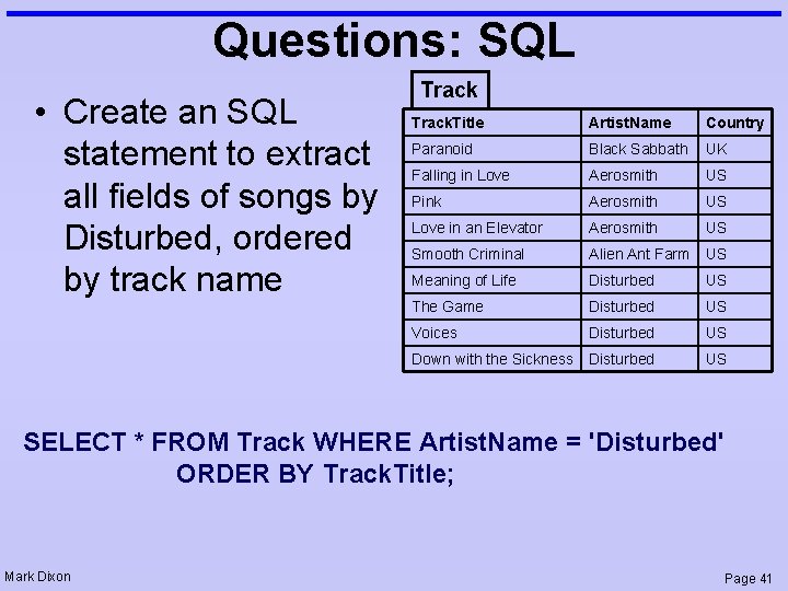 Questions: SQL • Create an SQL statement to extract all fields of songs by