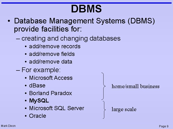 DBMS • Database Management Systems (DBMS) provide facilities for: – creating and changing databases