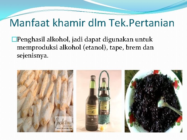 Manfaat khamir dlm Tek. Pertanian �Penghasil alkohol, jadi dapat digunakan untuk memproduksi alkohol (etanol),