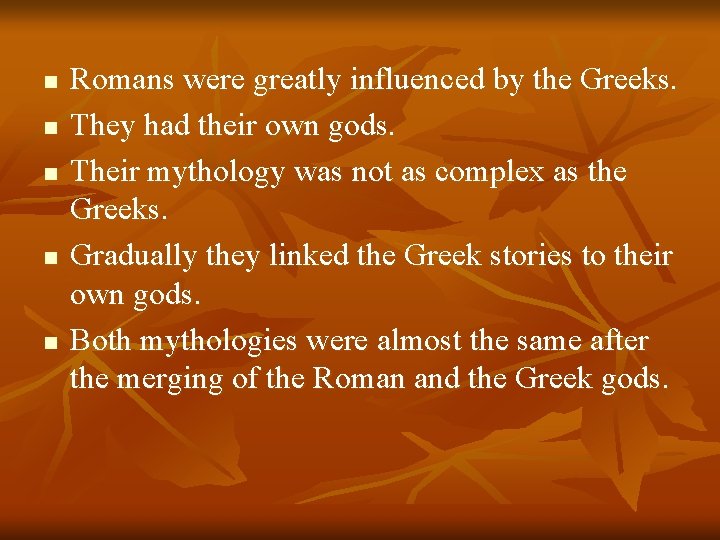 n n n Romans were greatly influenced by the Greeks. They had their own