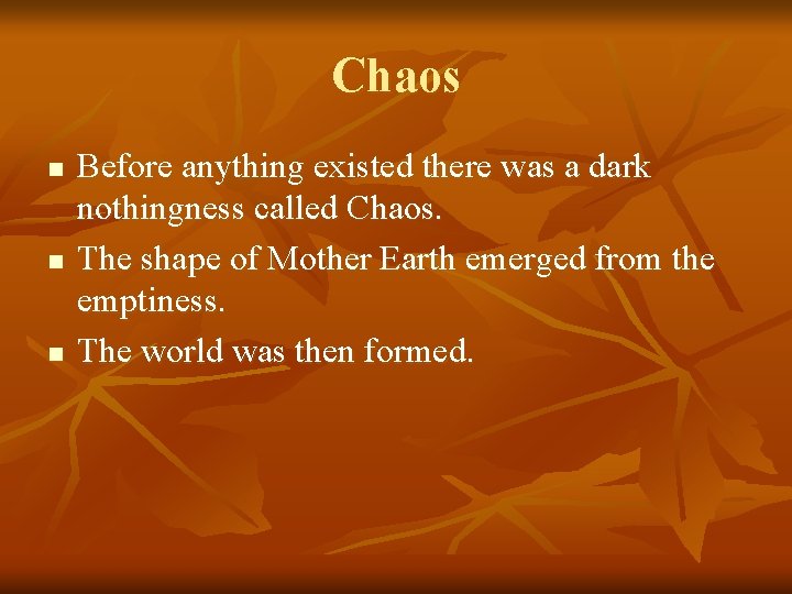 Chaos n n n Before anything existed there was a dark nothingness called Chaos.