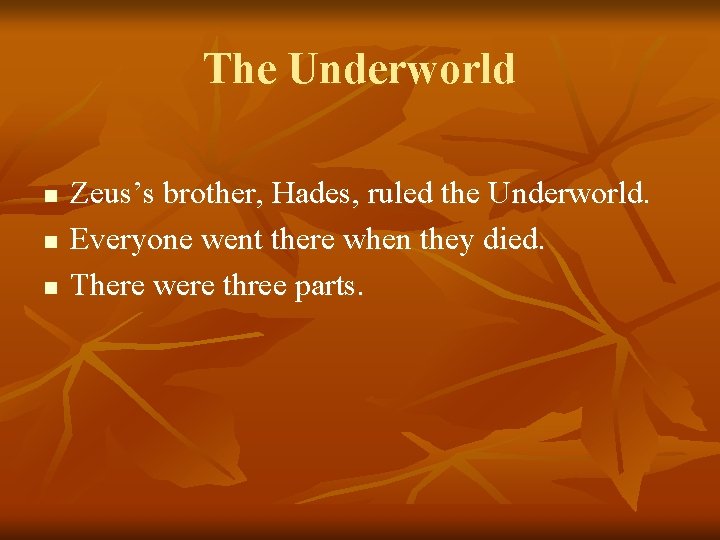 The Underworld n n n Zeus’s brother, Hades, ruled the Underworld. Everyone went there