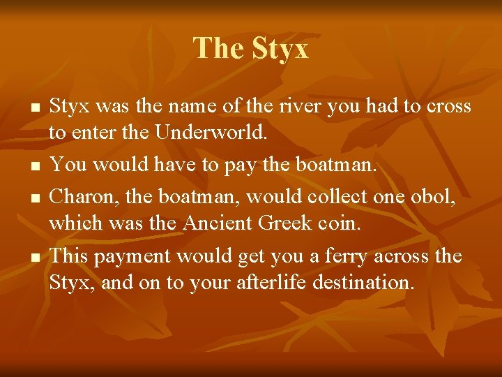 The Styx n n Styx was the name of the river you had to