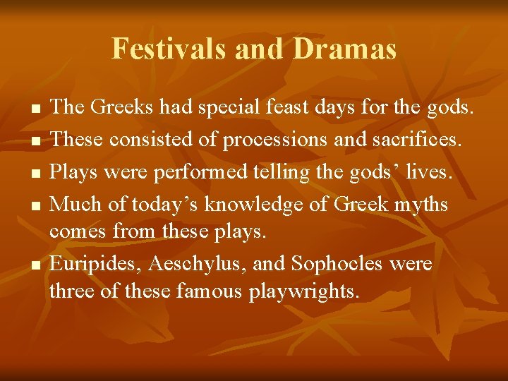 Festivals and Dramas n n n The Greeks had special feast days for the