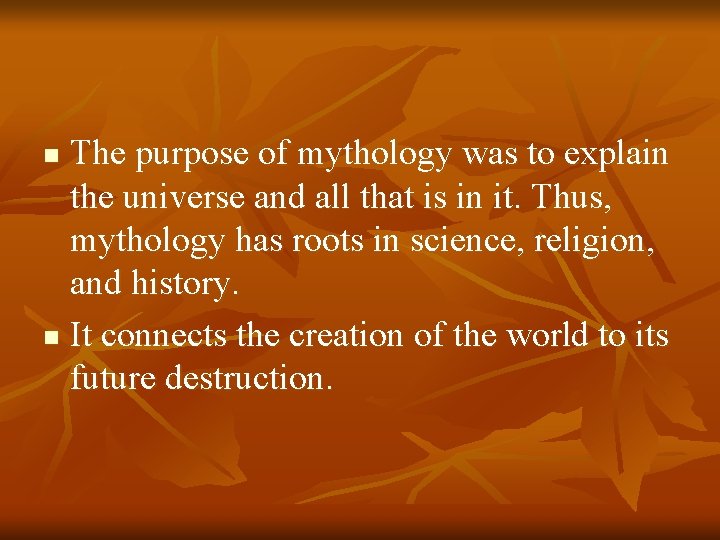 The purpose of mythology was to explain the universe and all that is in