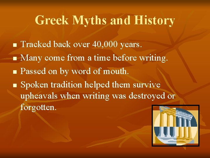 Greek Myths and History n n Tracked back over 40, 000 years. Many come