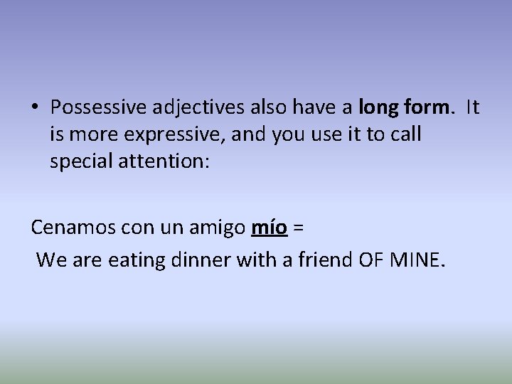  • Possessive adjectives also have a long form. It is more expressive, and