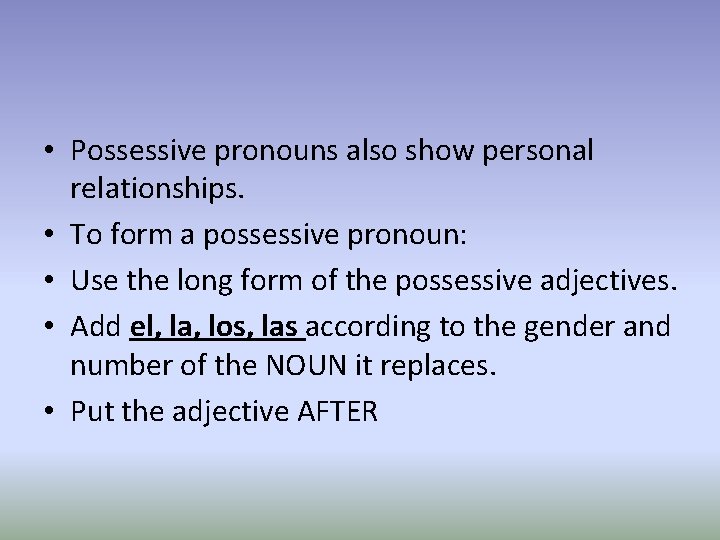  • Possessive pronouns also show personal relationships. • To form a possessive pronoun: