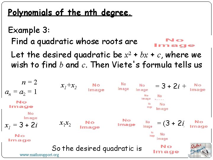Polynomials of the nth degree. Example 3: Find a quadratic whose roots are Let