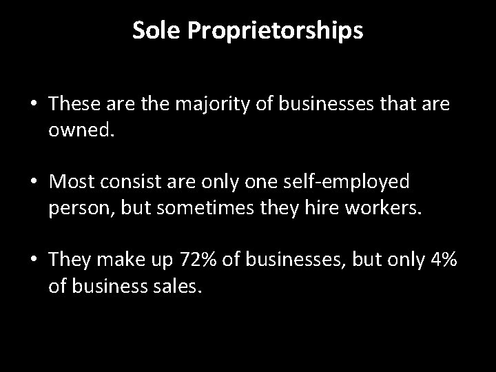 Sole Proprietorships • These are the majority of businesses that are owned. • Most