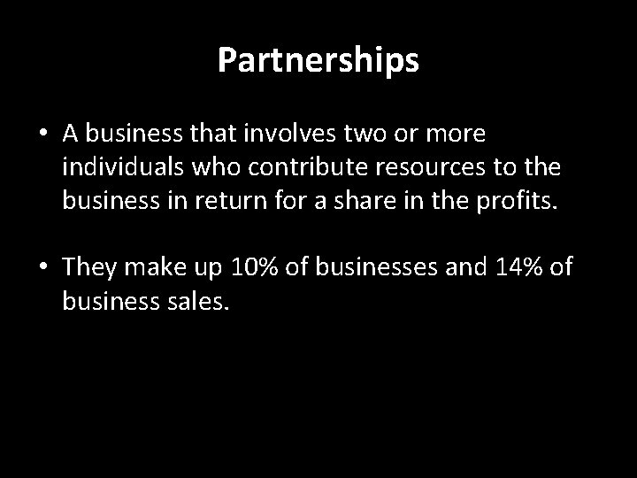 Partnerships • A business that involves two or more individuals who contribute resources to