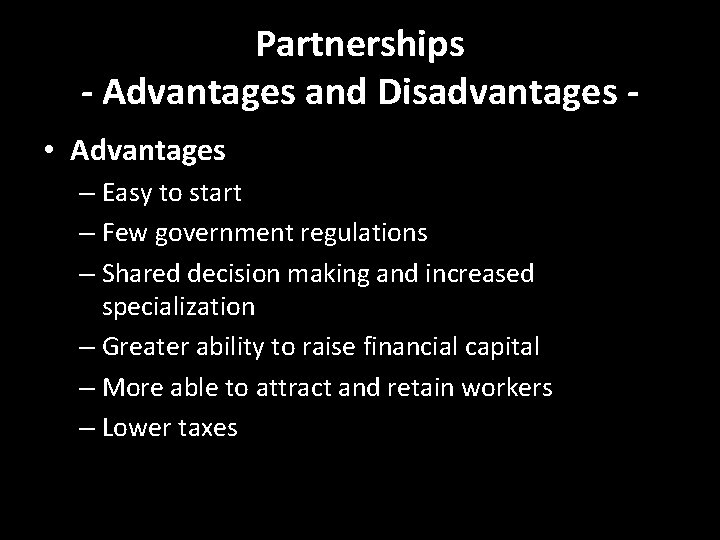 Partnerships - Advantages and Disadvantages • Advantages – Easy to start – Few government