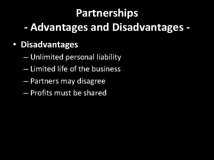 Partnerships - Advantages and Disadvantages • Disadvantages – Unlimited personal liability – Limited life