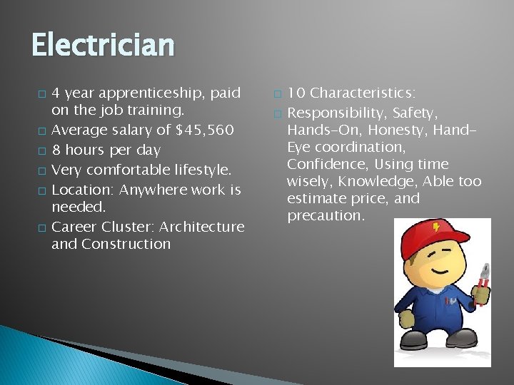 Electrician � � � 4 year apprenticeship, paid on the job training. Average salary