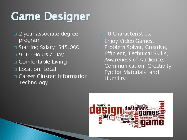 Game Designer � � � 2 year associate degree program. Starting Salary: $45, 000