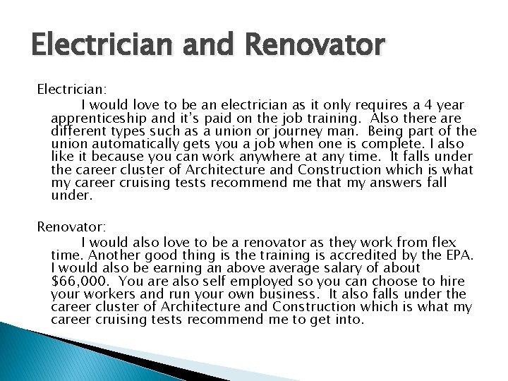 Electrician and Renovator Electrician: I would love to be an electrician as it only