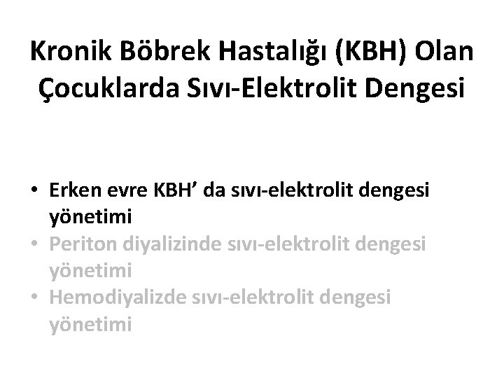 Kronik Böbrek Hastalığı (KBH) Olan Çocuklarda Sıvı-Elektrolit Dengesi • Erken evre KBH’ da sıvı-elektrolit