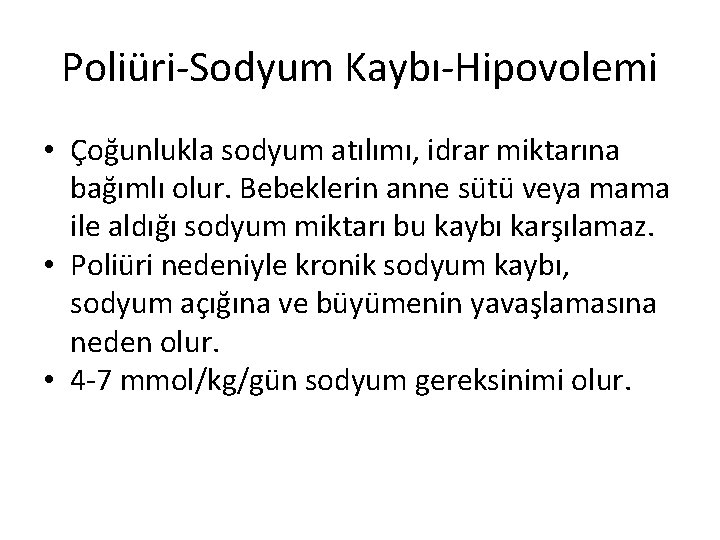 Poliüri-Sodyum Kaybı-Hipovolemi • Çoğunlukla sodyum atılımı, idrar miktarına bağımlı olur. Bebeklerin anne sütü veya