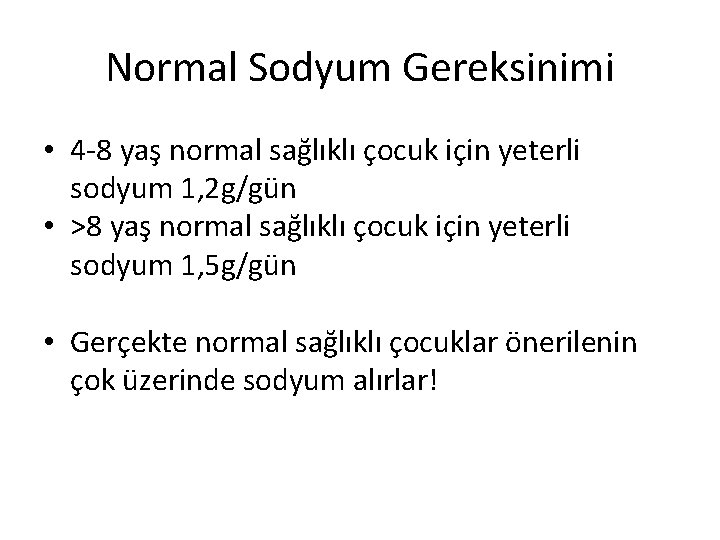 Normal Sodyum Gereksinimi • 4 -8 yaş normal sağlıklı çocuk için yeterli sodyum 1,