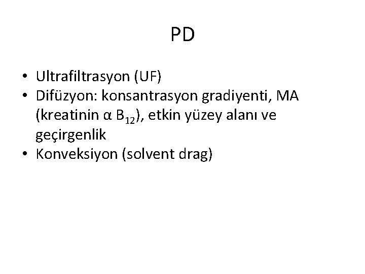 PD • Ultrafiltrasyon (UF) • Difüzyon: konsantrasyon gradiyenti, MA (kreatinin α B 12), etkin