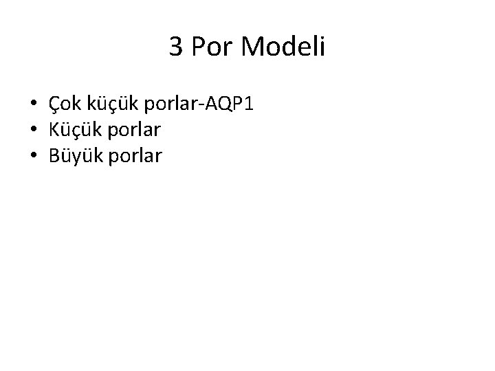 3 Por Modeli • Çok küçük porlar-AQP 1 • Küçük porlar • Büyük porlar