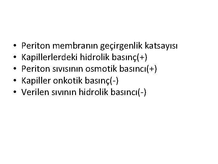  • • • Periton membranın geçirgenlik katsayısı Kapillerlerdeki hidrolik basınç(+) Periton sıvısının osmotik