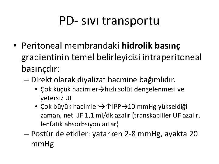 PD- sıvı transportu • Peritoneal membrandaki hidrolik basınç gradientinin temel belirleyicisi intraperitoneal basınçdır: –