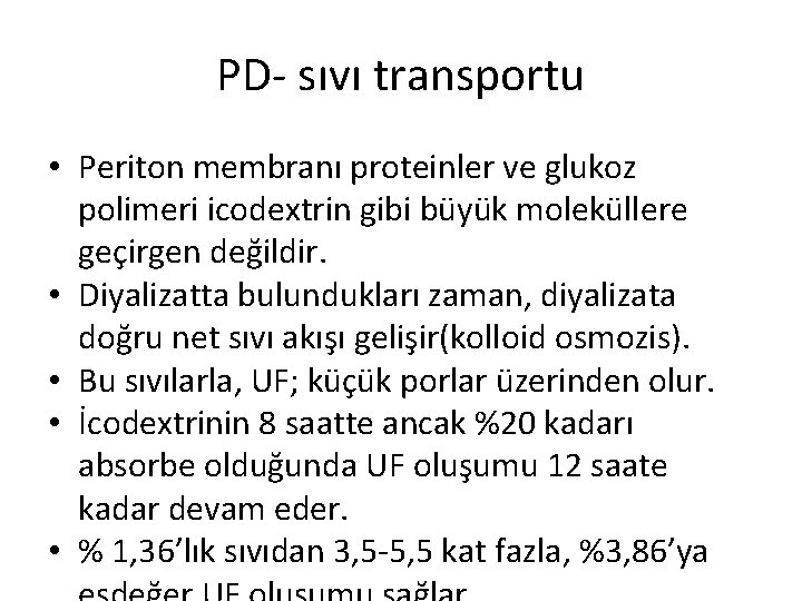 PD- sıvı transportu • Periton membranı proteinler ve glukoz polimeri icodextrin gibi büyük moleküllere