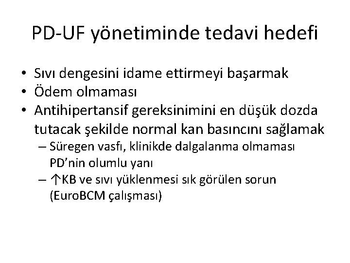 PD-UF yönetiminde tedavi hedefi • Sıvı dengesini idame ettirmeyi başarmak • Ödem olmaması •