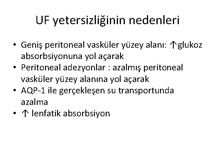 UF yetersizliğinin nedenleri • Geniş peritoneal vasküler yüzey alanı: ↑glukoz absorbsiyonuna yol açarak •