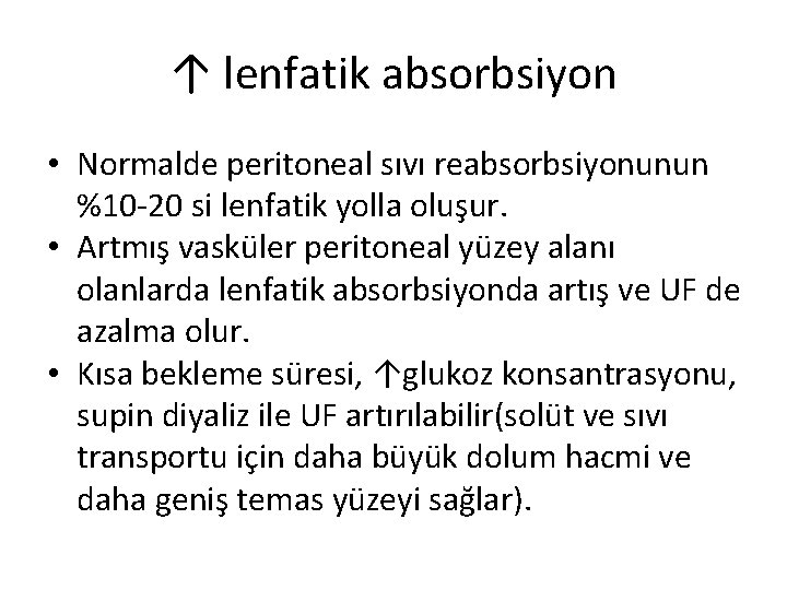 ↑ lenfatik absorbsiyon • Normalde peritoneal sıvı reabsorbsiyonunun %10 -20 si lenfatik yolla oluşur.