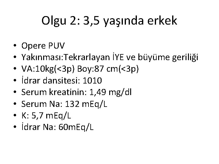 Olgu 2: 3, 5 yaşında erkek • • Opere PUV Yakınması: Tekrarlayan İYE ve