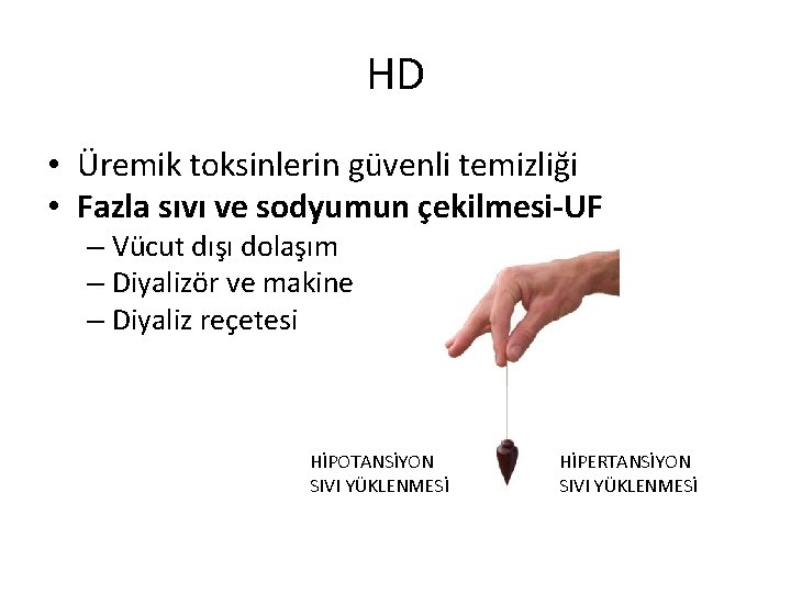 HD • Üremik toksinlerin güvenli temizliği • Fazla sıvı ve sodyumun çekilmesi-UF – Vücut