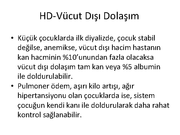 HD-Vücut Dışı Dolaşım • Küçük çocuklarda ilk diyalizde, çocuk stabil değilse, anemikse, vücut dışı