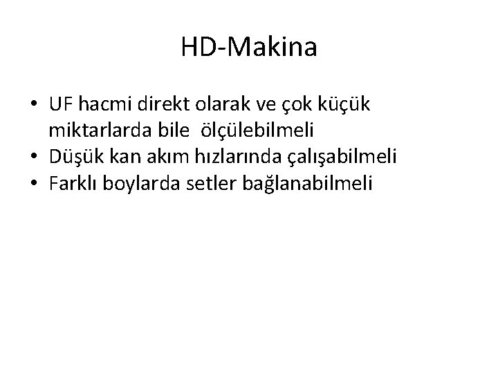 HD-Makina • UF hacmi direkt olarak ve çok küçük miktarlarda bile ölçülebilmeli • Düşük