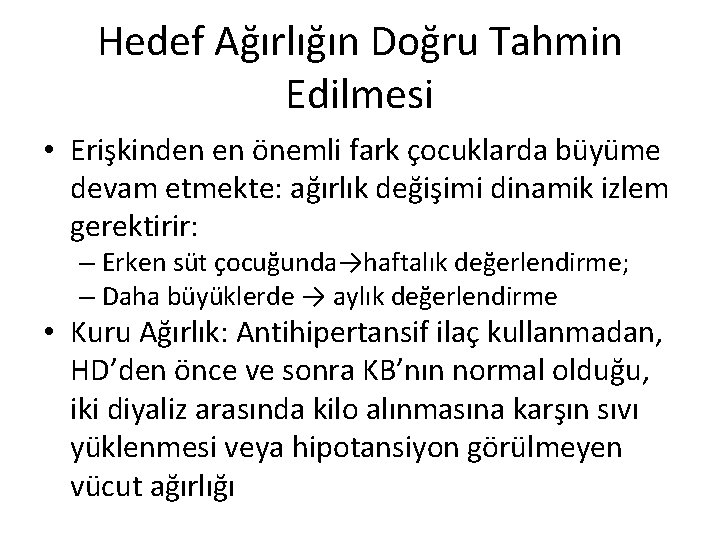 Hedef Ağırlığın Doğru Tahmin Edilmesi • Erişkinden en önemli fark çocuklarda büyüme devam etmekte: