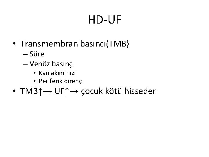 HD-UF • Transmembran basıncı(TMB) – Süre – Venöz basınç • Kan akım hızı •