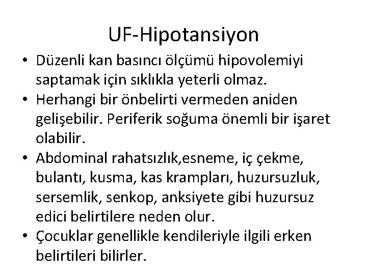 UF-Hipotansiyon • Düzenli kan basıncı ölçümü hipovolemiyi saptamak için sıklıkla yeterli olmaz. • Herhangi