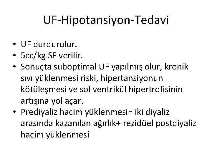 UF-Hipotansiyon-Tedavi • UF durdurulur. • 5 cc/kg SF verilir. • Sonuçta suboptimal UF yapılmış